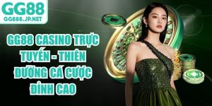 GG88 Casino Trực Tuyến - Thiên Đường Cá Cược Đỉnh Cao