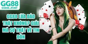 GG88 Lừa Đảo Thật Không? Giải Mã Sự Thật Về Tin Đồn