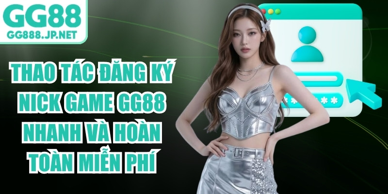 Thao tác đăng ký nick game tại GG88 nhanh và hoàn toàn miễn phí