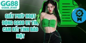 Giấy Phép Hoạt Động GG88 Uy Tín, Cam Kết Tính Bảo Mật