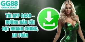 Tải App GG88 – Hướng Dẫn Cài Đặt Nhanh Chóng, An Toàn